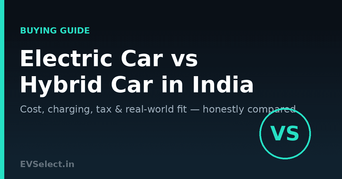 Electric Car vs Hybrid Car in India: Which Should You Buy?