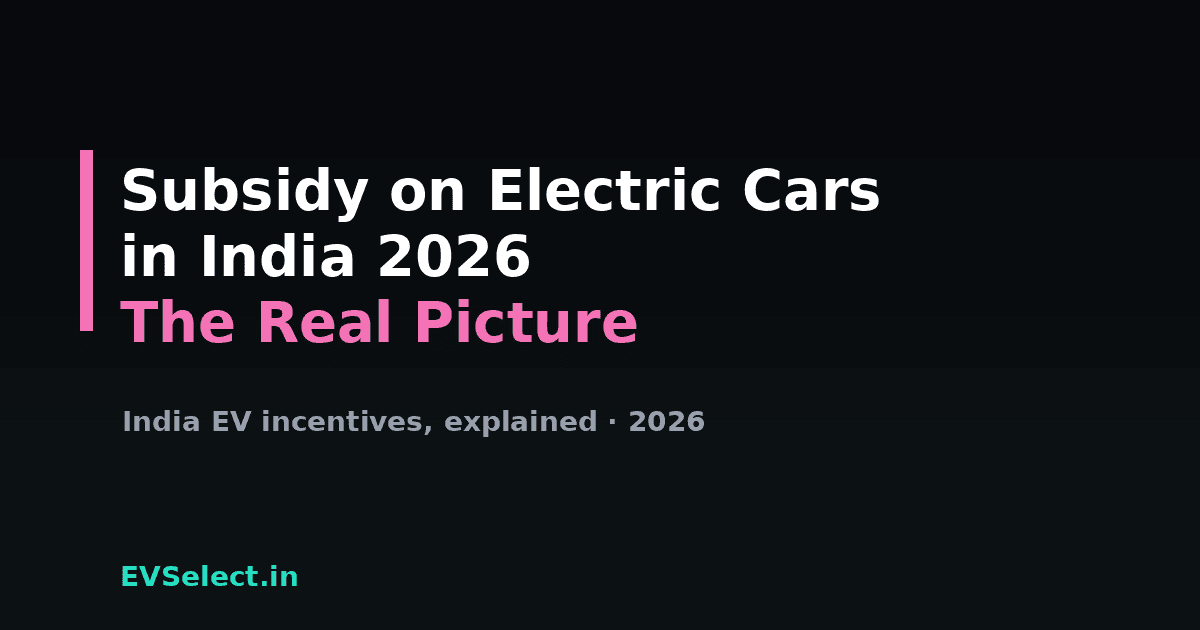 Is There a Subsidy on Electric Cars in India? (2026 Reality)