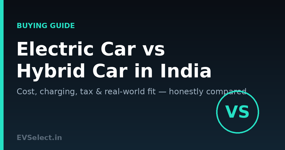 Electric Car vs Hybrid Car in India: Which Should You Buy?