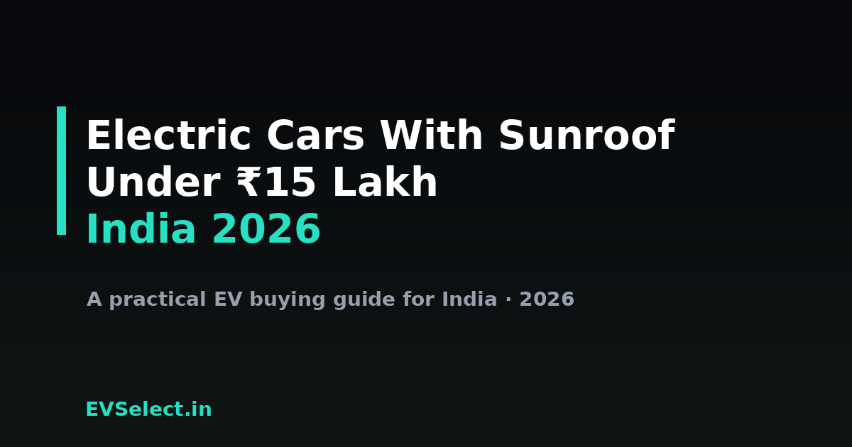 Electric Cars With Sunroof Under ₹15 Lakh in India (2026)