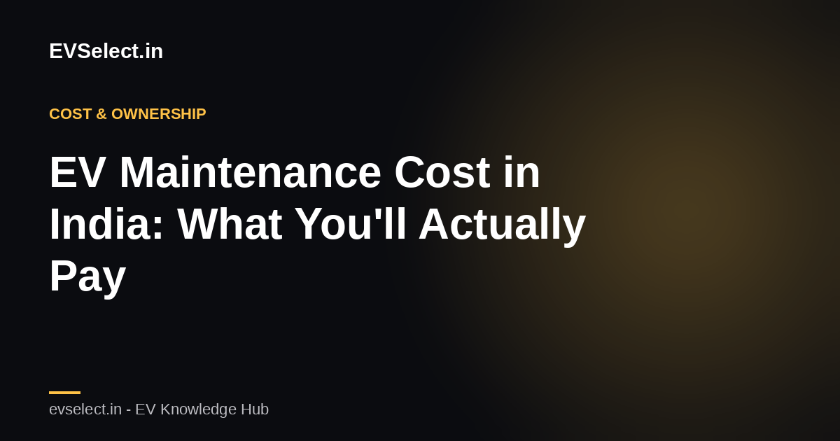 EV Maintenance Cost in India: What You'll Actually Pay