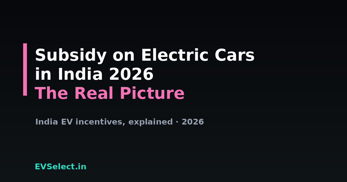 Is There a Subsidy on Electric Cars in India? (2026 Reality)