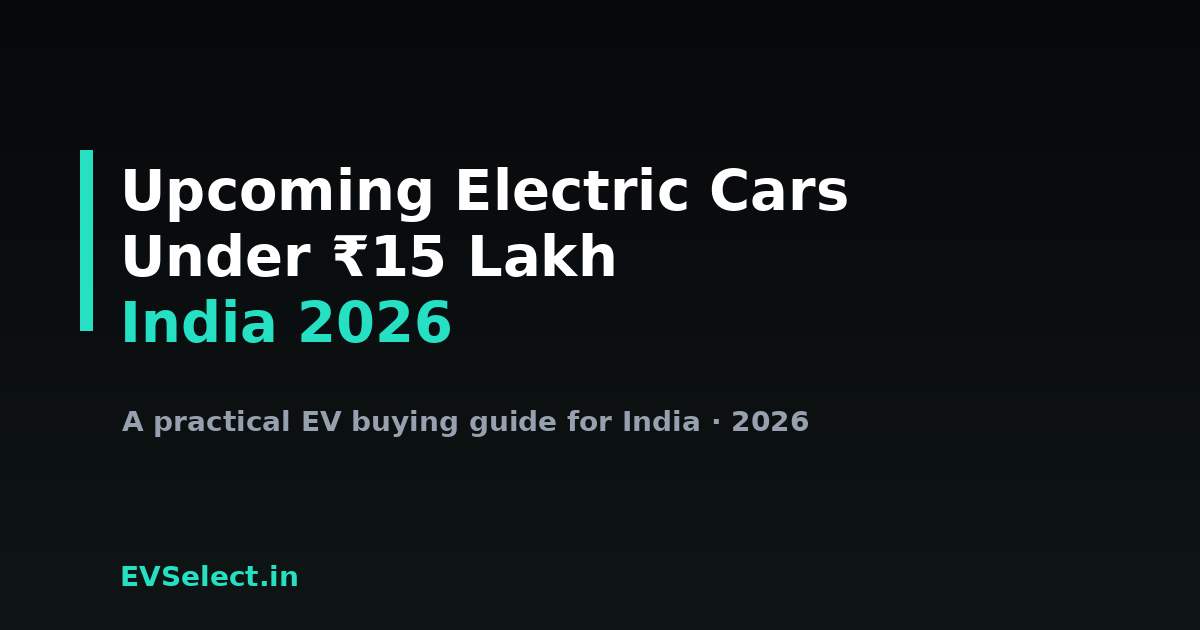Upcoming Electric Cars Under ₹15 Lakh in India (2026)